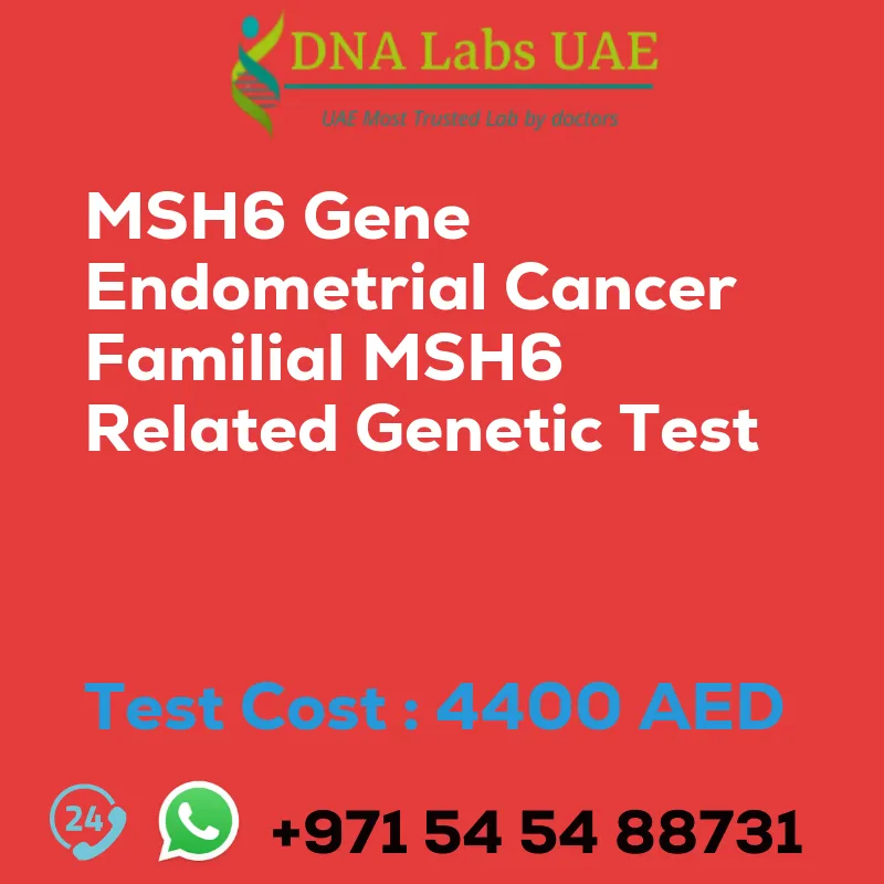 MSH6 Gene Endometrial Cancer Familial MSH6 Related Genetic Test sale cost 4400 AED