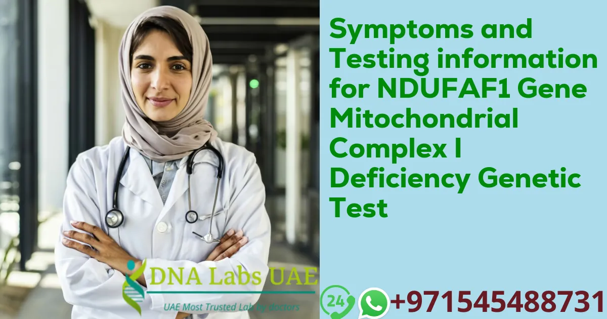 Symptoms and Testing information for NDUFAF1 Gene Mitochondrial Complex I Deficiency Genetic Test