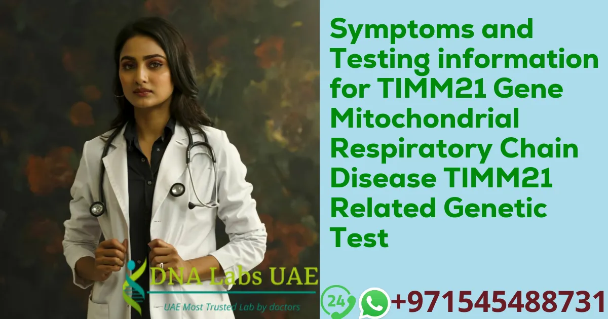 Symptoms and Testing information for TIMM21 Gene Mitochondrial Respiratory Chain Disease TIMM21 Related Genetic Test