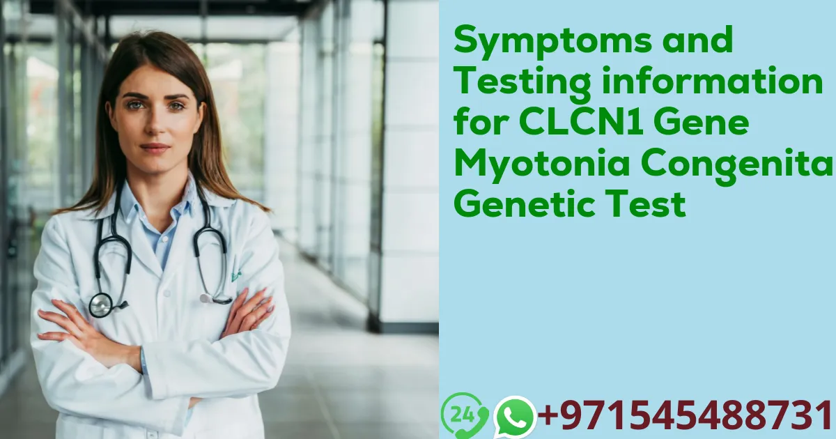 Symptoms and Testing information for CLCN1 Gene Myotonia Congenita Genetic Test