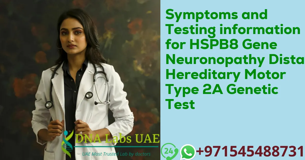 Symptoms and Testing information for HSPB8 Gene Neuronopathy Distal Hereditary Motor Type 2A Genetic Test