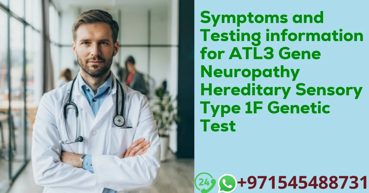Symptoms and Testing information for ATL3 Gene Neuropathy Hereditary Sensory Type 1F Genetic Test