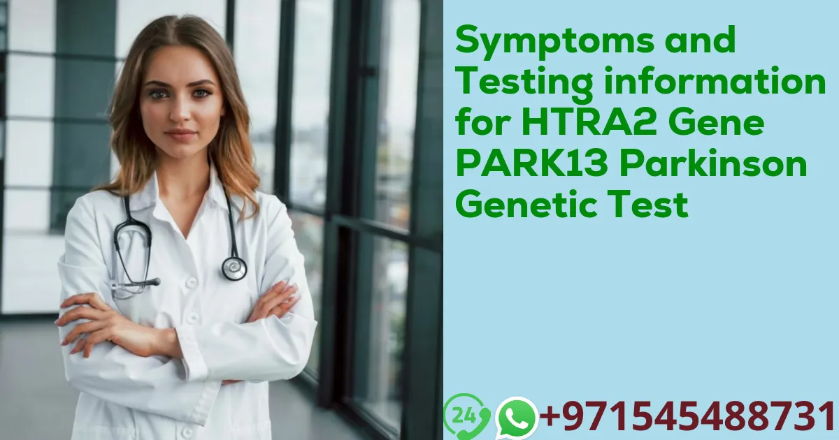 Symptoms and Testing information for HTRA2 Gene PARK13 Parkinson Genetic Test