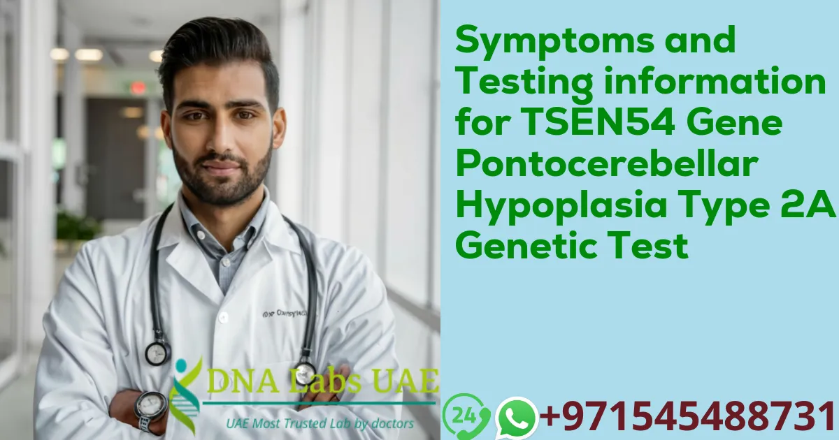 Symptoms and Testing information for TSEN54 Gene Pontocerebellar Hypoplasia Type 2A Genetic Test