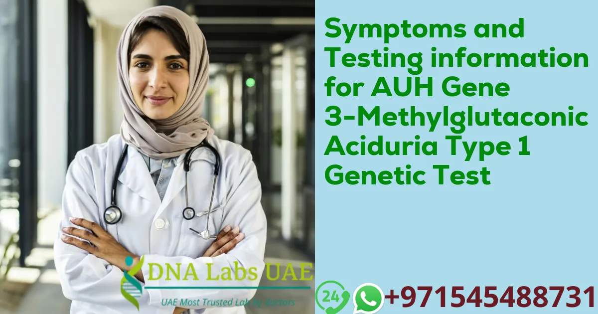 Symptoms and Testing information for AUH Gene 3-Methylglutaconic Aciduria Type 1 Genetic Test
