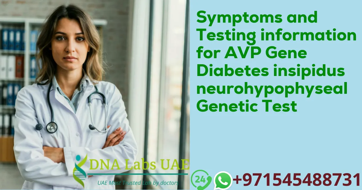 Symptoms and Testing information for AVP Gene Diabetes insipidus neurohypophyseal Genetic Test