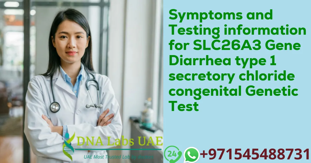Symptoms and Testing information for SLC26A3 Gene Diarrhea type 1 secretory chloride congenital Genetic Test