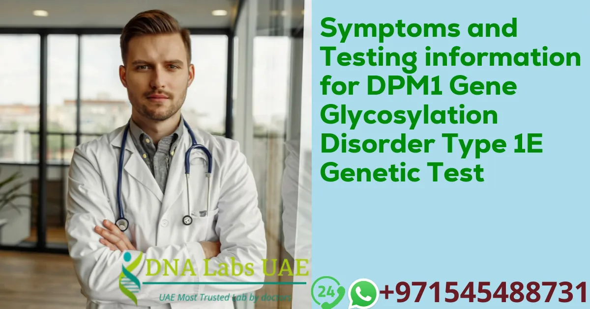 Symptoms and Testing information for DPM1 Gene Glycosylation Disorder Type 1E Genetic Test