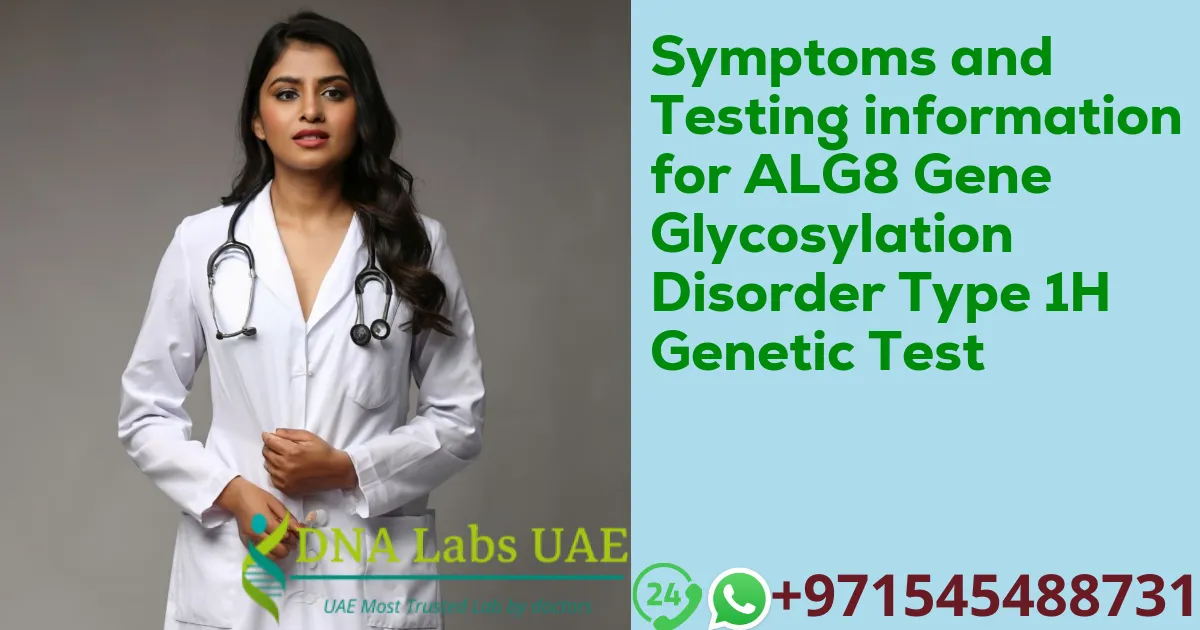 Symptoms and Testing information for ALG8 Gene Glycosylation Disorder Type 1H Genetic Test