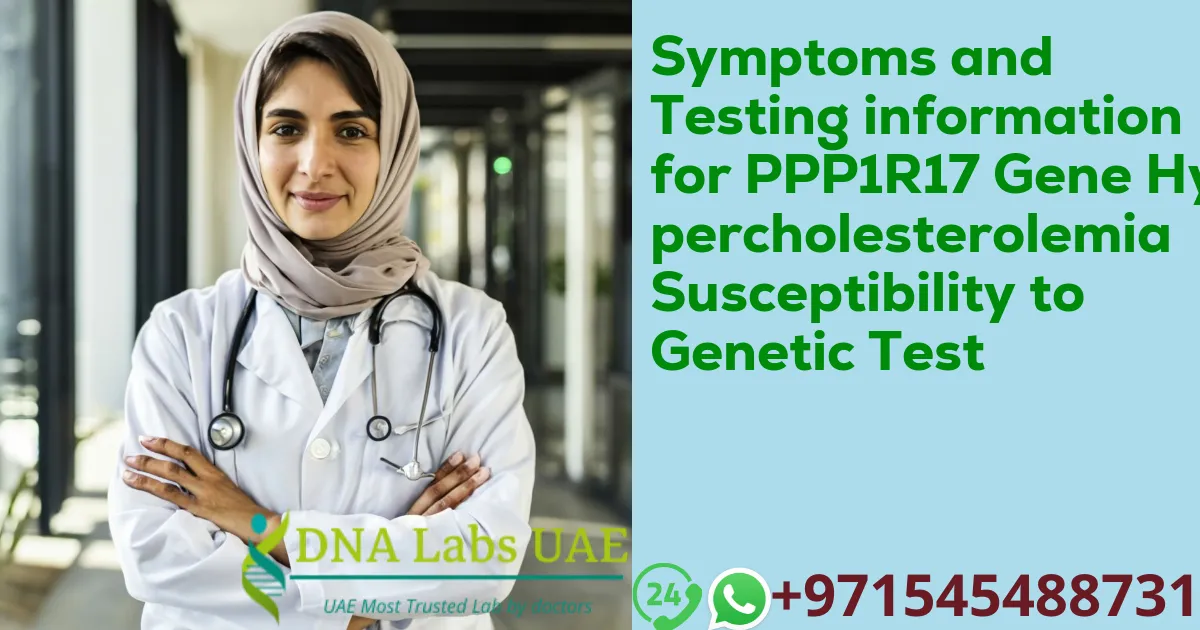 Symptoms and Testing information for PPP1R17 Gene Hypercholesterolemia Susceptibility to Genetic Test