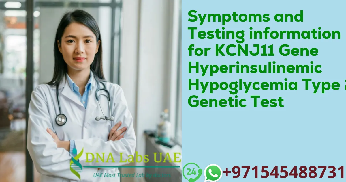 Symptoms and Testing information for KCNJ11 Gene Hyperinsulinemic Hypoglycemia Type 2 Genetic Test