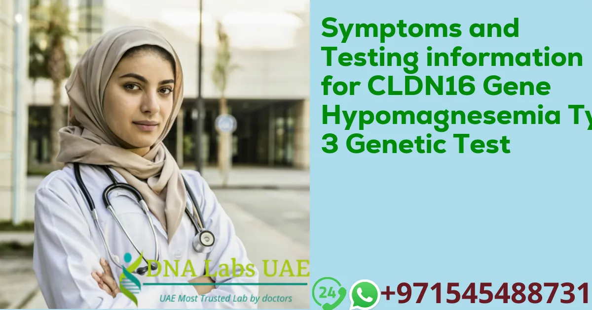 Symptoms and Testing information for CLDN16 Gene Hypomagnesemia Type 3 Genetic Test