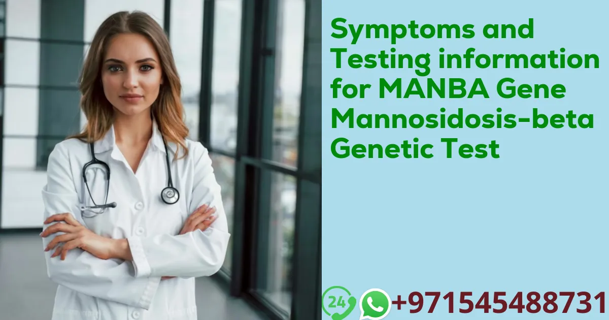 Symptoms and Testing information for MANBA Gene Mannosidosis-beta Genetic Test