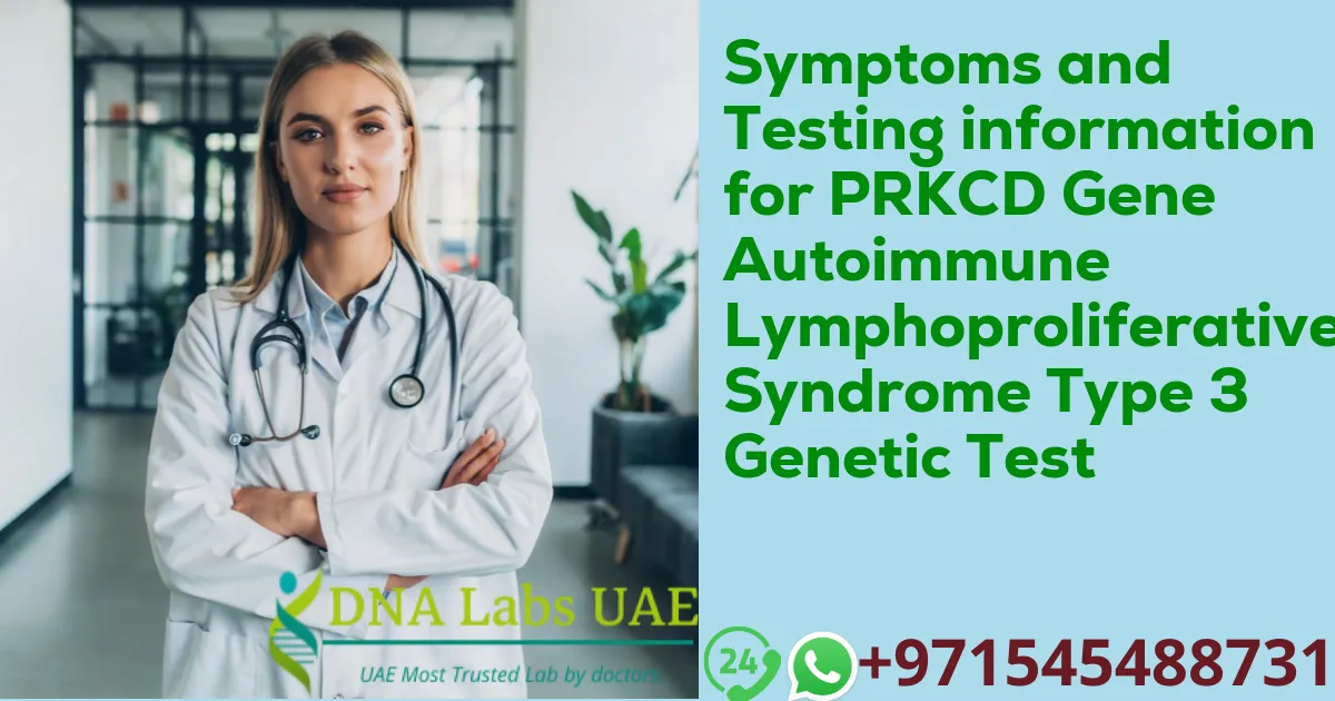 Symptoms and Testing information for PRKCD Gene Autoimmune Lymphoproliferative Syndrome Type 3 Genetic Test