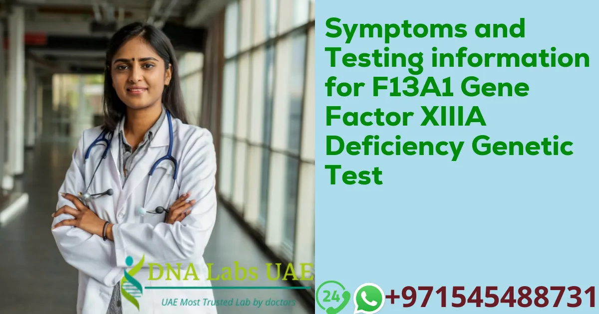 Symptoms and Testing information for F13A1 Gene Factor XIIIA Deficiency Genetic Test