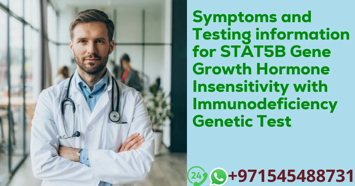 Symptoms and Testing information for STAT5B Gene Growth Hormone Insensitivity with Immunodeficiency Genetic Test
