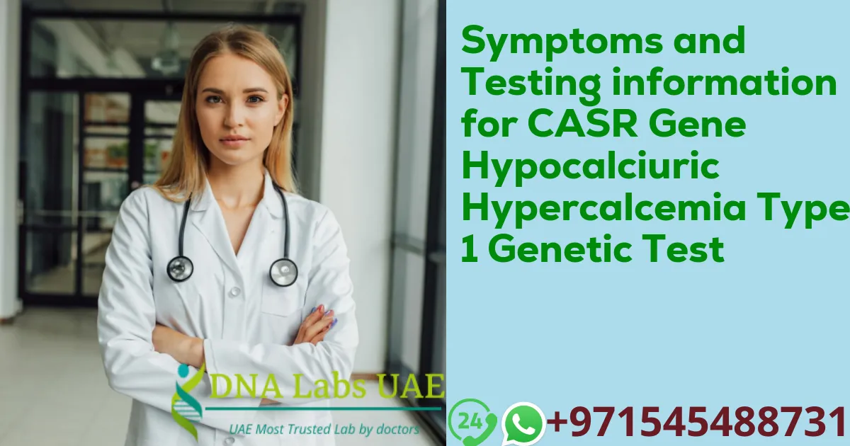 Symptoms and Testing information for CASR Gene Hypocalciuric Hypercalcemia Type 1 Genetic Test
