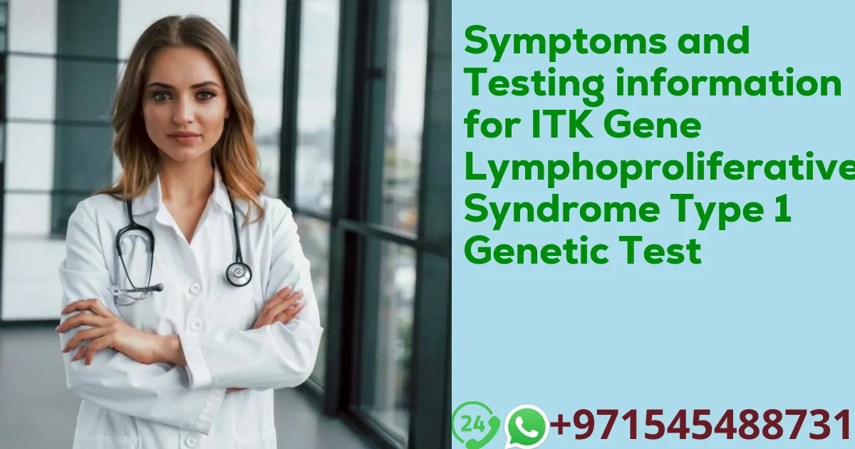 Symptoms and Testing information for ITK Gene Lymphoproliferative Syndrome Type 1 Genetic Test