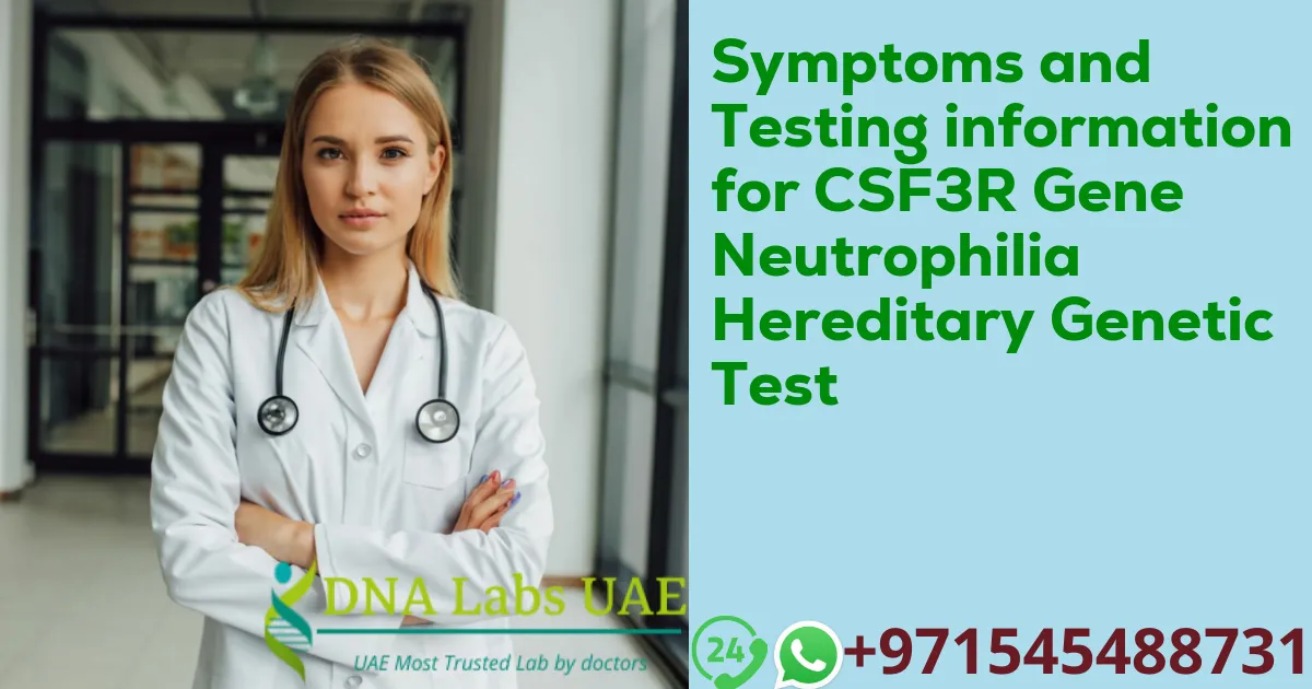 Symptoms and Testing information for CSF3R Gene Neutrophilia Hereditary Genetic Test