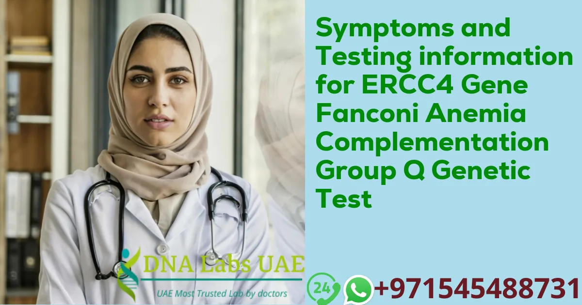 Symptoms and Testing information for ERCC4 Gene Fanconi Anemia Complementation Group Q Genetic Test