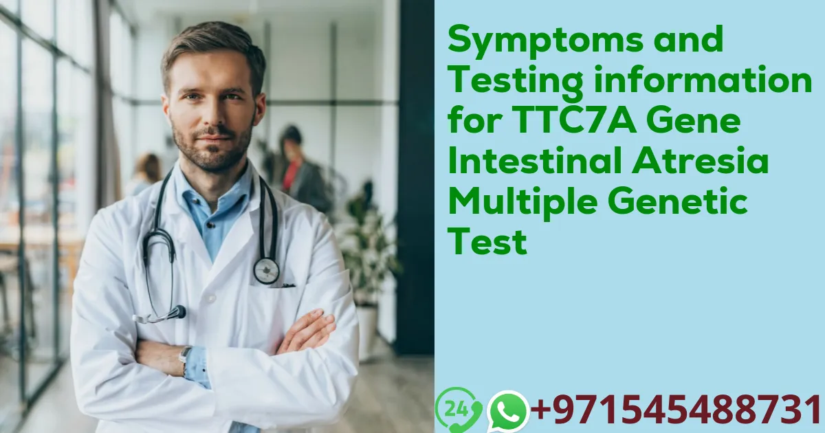 Symptoms and Testing information for TTC7A Gene Intestinal Atresia Multiple Genetic Test