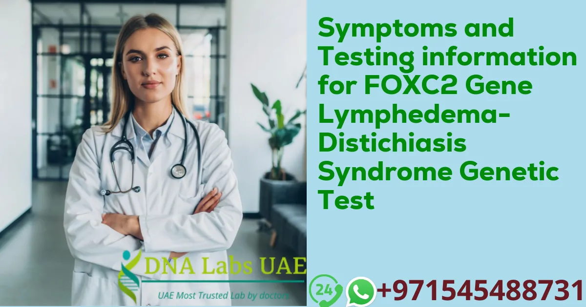 Symptoms and Testing information for FOXC2 Gene Lymphedema-Distichiasis Syndrome Genetic Test