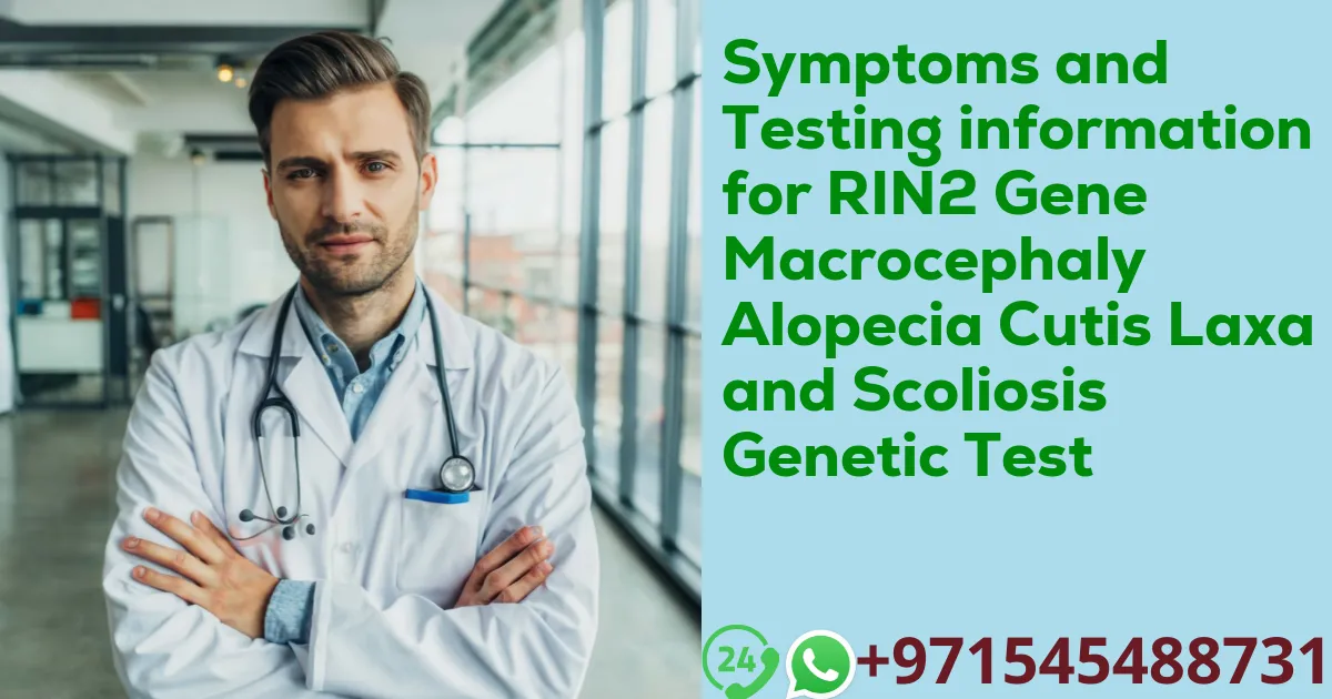 Symptoms and Testing information for RIN2 Gene Macrocephaly Alopecia Cutis Laxa and Scoliosis Genetic Test
