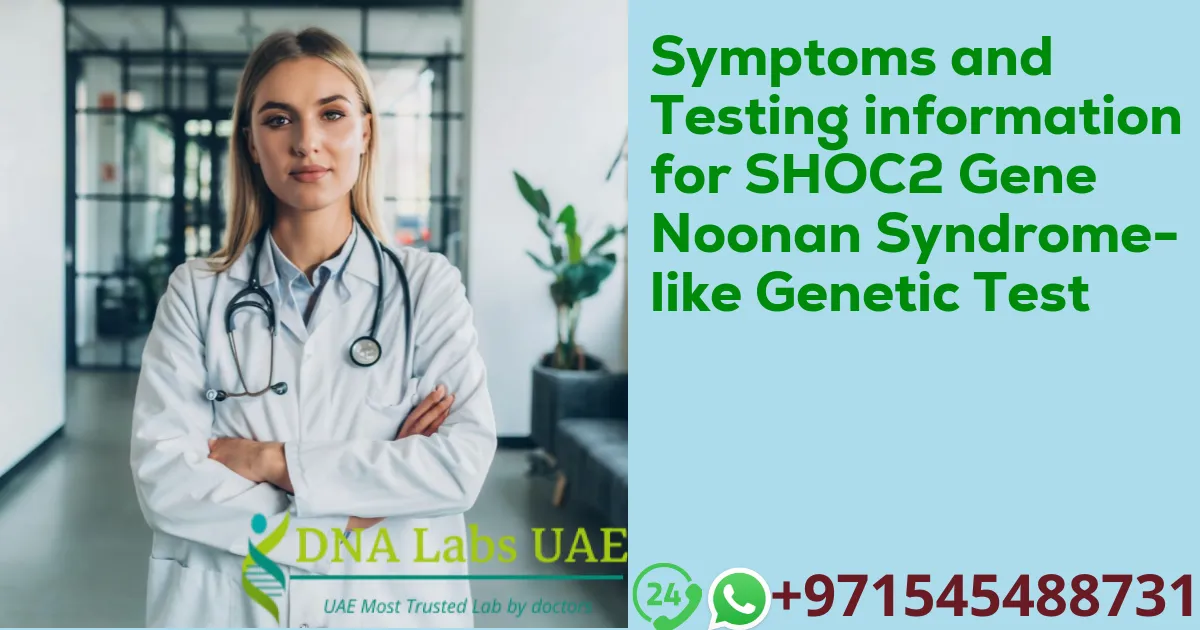 Symptoms and Testing information for SHOC2 Gene Noonan Syndrome-like Genetic Test