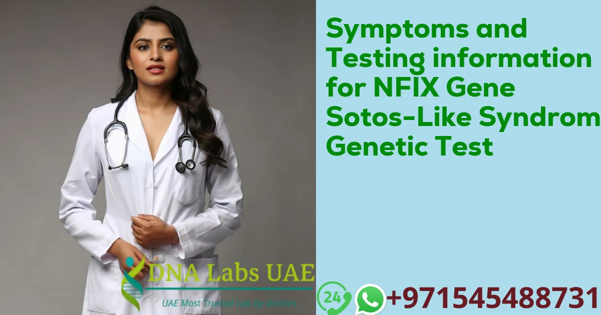 Symptoms and Testing information for NFIX Gene Sotos-Like Syndrome Genetic Test
