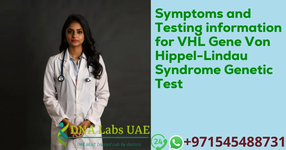 Symptoms and Testing information for VHL Gene Von Hippel-Lindau Syndrome Genetic Test
