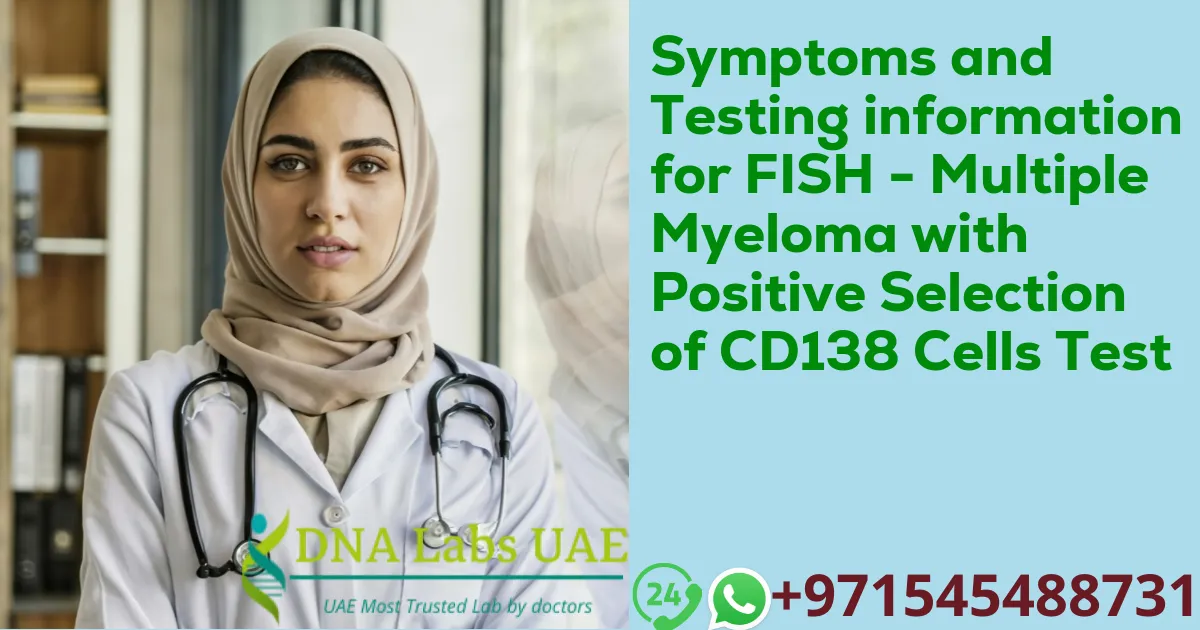Symptoms and Testing information for FISH - Multiple Myeloma with Positive Selection of CD138 Cells Test