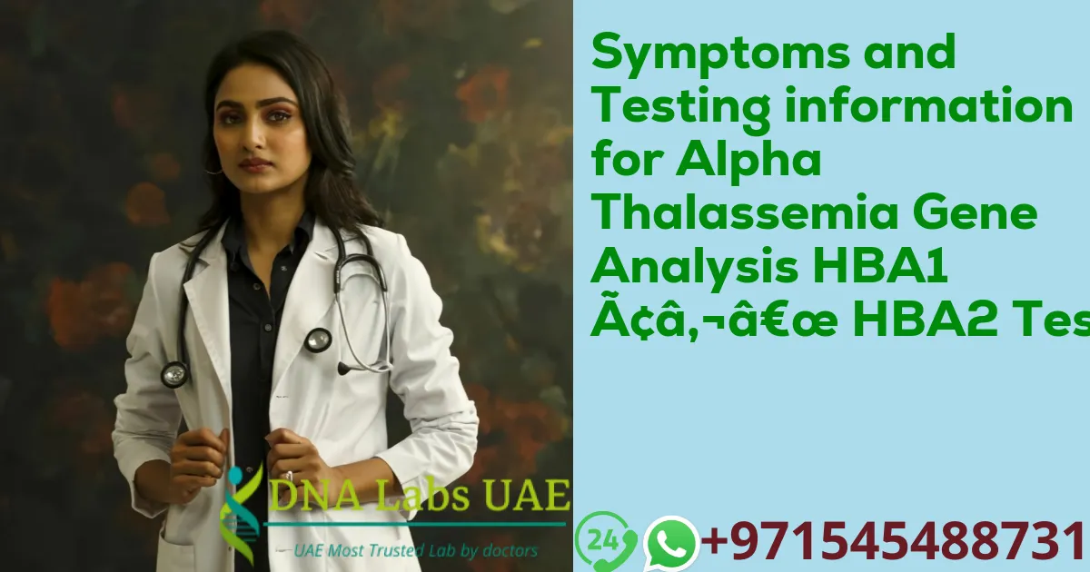 Symptoms and Testing information for Alpha Thalassemia Gene Analysis HBA1 – HBA2 Test