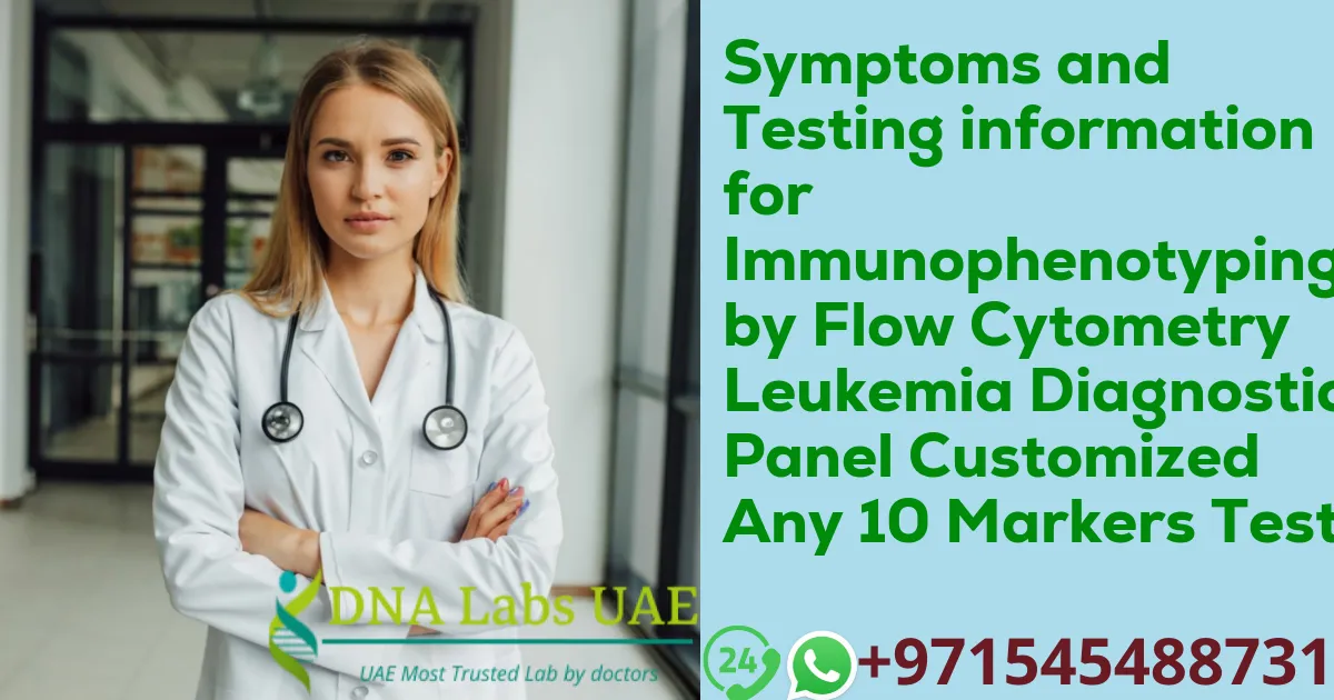 Symptoms and Testing information for Immunophenotyping by Flow Cytometry Leukemia Diagnostic Panel Customized Any 10 Markers Test