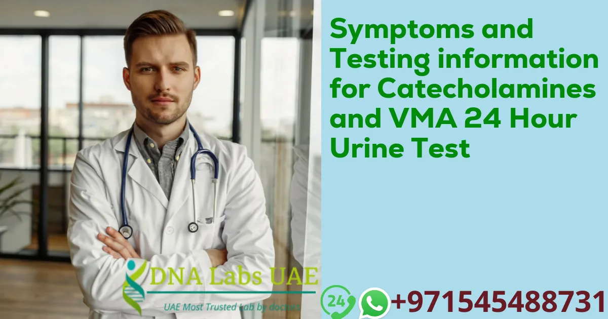 Symptoms and Testing information for Catecholamines and VMA 24 Hour Urine Test