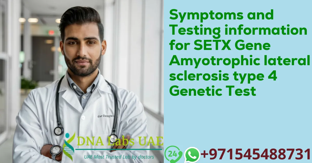 Symptoms and Testing information for SETX Gene Amyotrophic lateral sclerosis type 4 Genetic Test