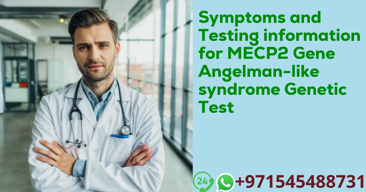 Symptoms and Testing information for MECP2 Gene Angelman-like syndrome Genetic Test