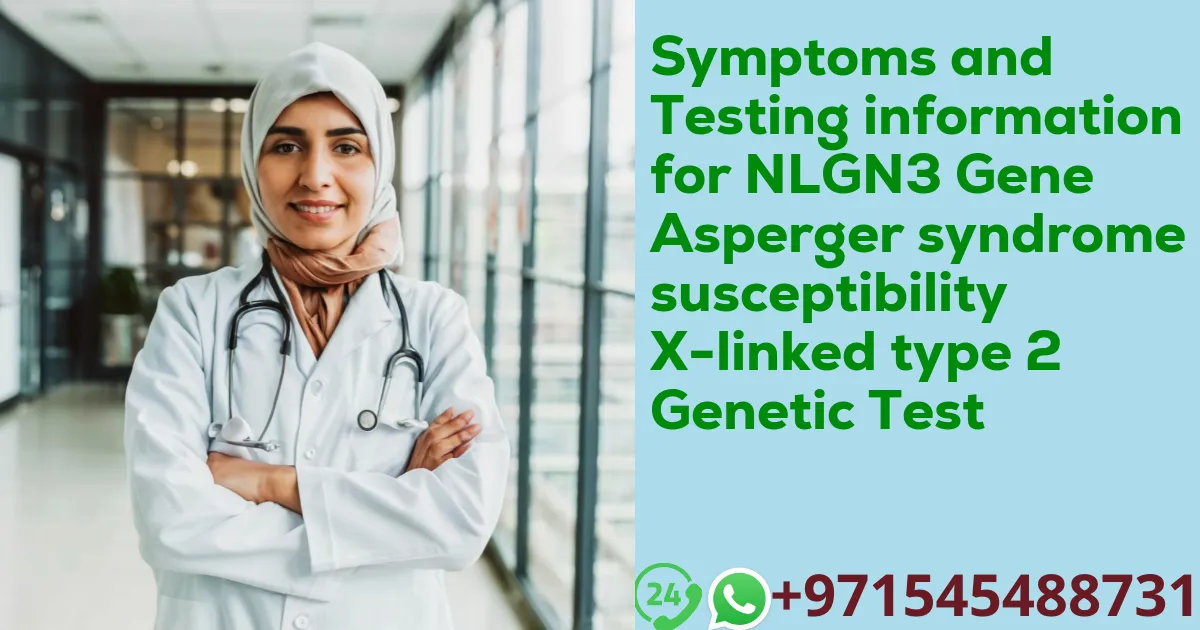 Symptoms and Testing information for NLGN3 Gene Asperger syndrome susceptibility X-linked type 2 Genetic Test