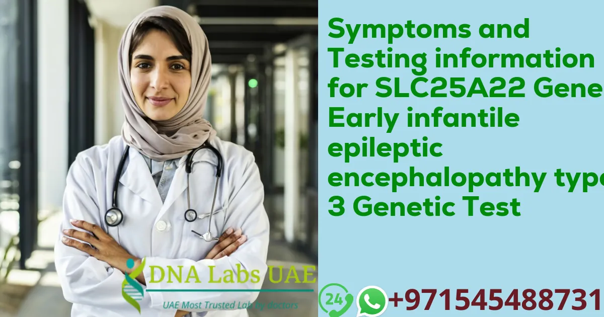 Symptoms and Testing information for SLC25A22 Gene Early infantile epileptic encephalopathy type 3 Genetic Test