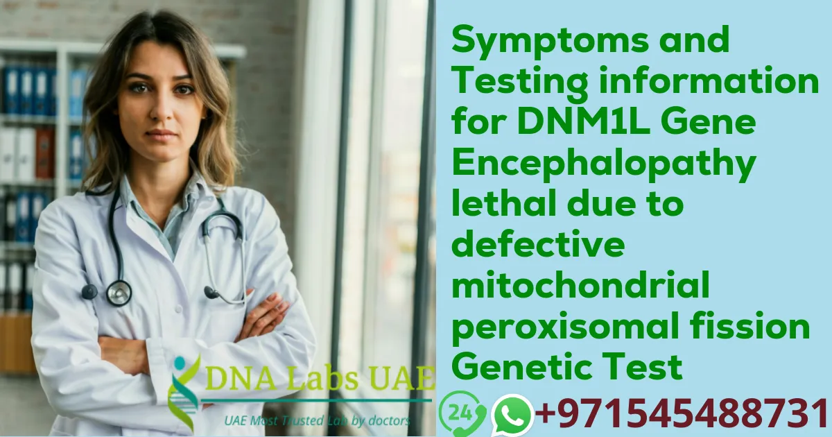 Symptoms and Testing information for DNM1L Gene Encephalopathy lethal due to defective mitochondrial peroxisomal fission Genetic Test
