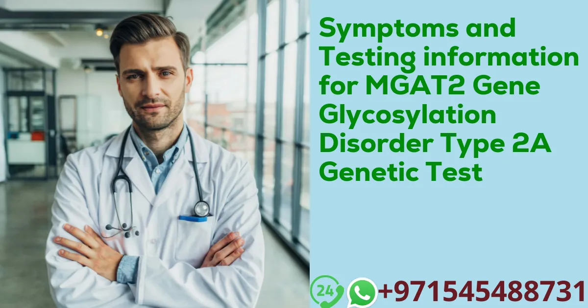 Symptoms and Testing information for MGAT2 Gene Glycosylation Disorder Type 2A Genetic Test